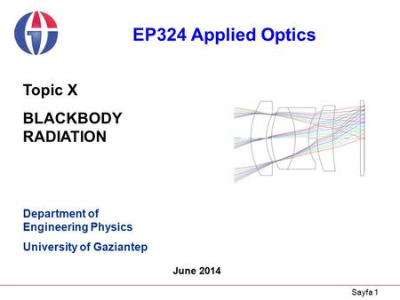 Sayfa 1 Department of Engineering Physics University of Gaziantep June 2014 Topic X BLACKBODY RADIATION EP324 Applied Optics.