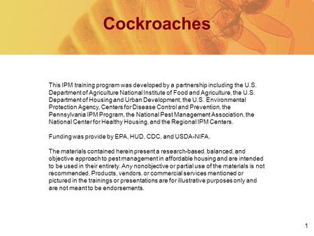 1 Cockroaches This IPM training program was developed by a partnership including the U.S. Department of Agriculture National Institute of Food and Agriculture,