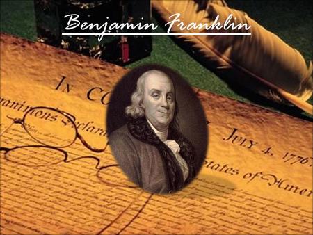 Benjamin Franklin. January 17, 1706 April 17, 1790.