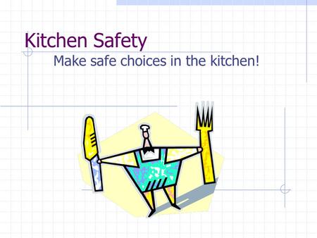 Make safe choices in the kitchen!