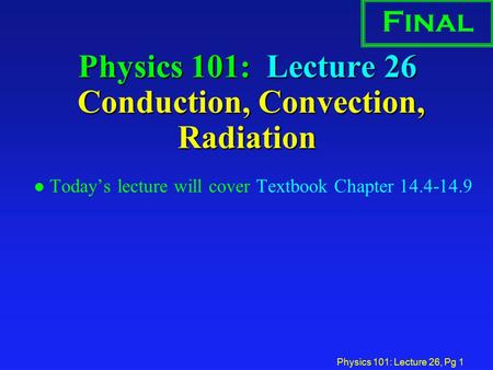 Physics 101: Lecture 26 Conduction, Convection, Radiation