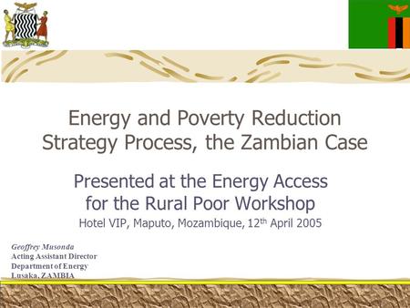 Energy and Poverty Reduction Strategy Process, the Zambian Case Presented at the Energy Access for the Rural Poor Workshop Hotel VIP, Maputo, Mozambique,