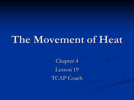 The Movement of Heat Chapter 4 Lesson 19 TCAP Coach.