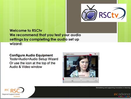 Welcome to RSCtv We recommend that you test your audio settings by completing the audio set up wizard: