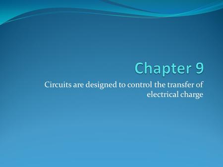 Circuits are designed to control the transfer of electrical charge