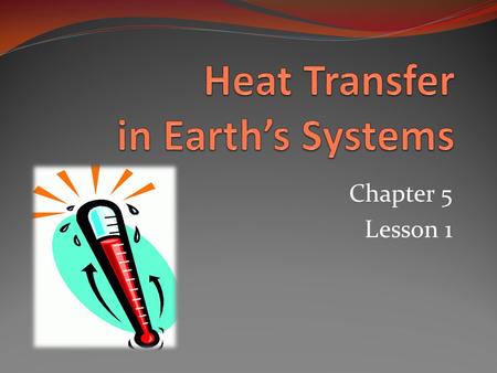 Chapter 5 Lesson 1. Essential Question What factors affect the weather? How is Earth a system? How is temperature measured? How is heat transferred?
