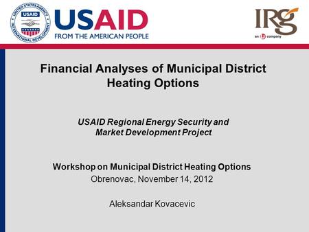 Financial Analyses of Municipal District Heating Options USAID Regional Energy Security and Market Development Project Workshop on Municipal District Heating.