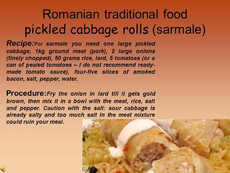 Romanian traditional food pickled cabbage rolls (sarmale) Recipe: For sarmale you need one large pickled cabbage, 1kg ground meat (pork), 2 large onions.