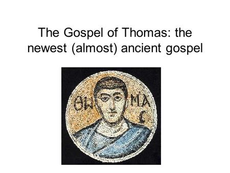 The Gospel of Thomas: the newest (almost) ancient gospel.