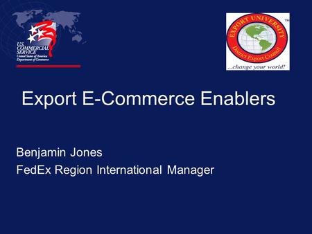 Export E-Commerce Enablers Benjamin Jones FedEx Region International Manager.