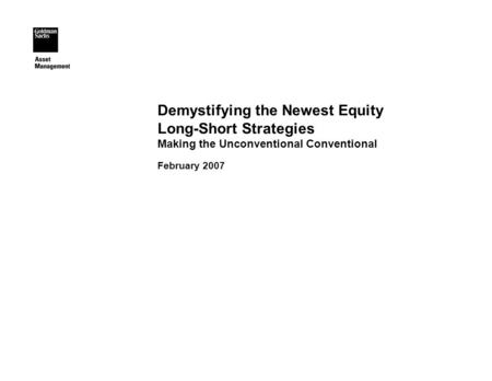 Demystifying the Newest Equity Long-Short Strategies Making the Unconventional Conventional February 2007.