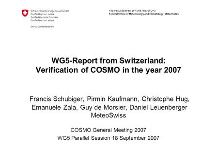 Federal Department of Home Affairs FDHA Federal Office of Meteorology and Climatology MeteoSwiss WG5-Report from Switzerland: Verification of COSMO in.