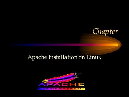 Chapter Apache Installation on Linux. Acknowledgement The contribution made by Darrin Morison is acknowledged.