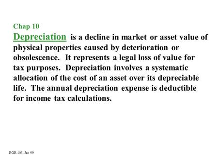 Chap 10 Depreciation is a decline in market or asset value of physical properties caused by deterioration or obsolescence. It represents a legal loss of.