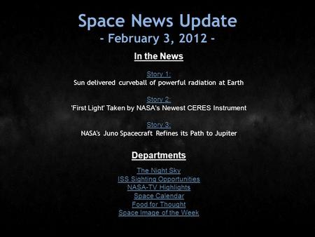 Space News Update - February 3, 2012 - In the News Story 1: Story 1: Sun delivered curveball of powerful radiation at Earth Story 2: Story 2: 'First Light'