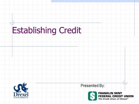 Establishing Credit Presented By:. What is credit? Credit is more than a plastic card you use to buy things --- it is your financial trustworthiness.