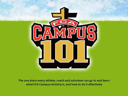 The one place every athlete, coach and volunteer can go to and learn what FCA Campus ministry is, and how to do it effectively.