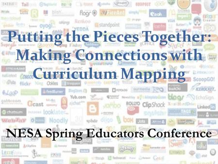 Putting the Pieces Together: Making Connections with Curriculum Mapping NESA Spring Educators Conference.