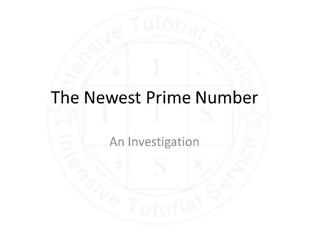 The Newest Prime Number An Investigation The Newest Prime Number The newest prime number is 2 1257787 - 1 If this number was to be written out in full.