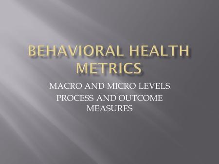 MACRO AND MICRO LEVELS PROCESS AND OUTCOME MEASURES.