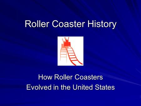 Roller Coaster History How Roller Coasters Evolved in the United States.