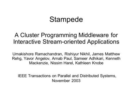 Stampede A Cluster Programming Middleware for Interactive Stream-oriented Applications Umakishore Ramachandran, Rishiyur Nikhil, James Matthew Rehg, Yavor.