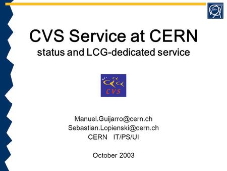 CVS Service at CERN status and LCG-dedicated service  CERN IT/PS/UI October 2003.