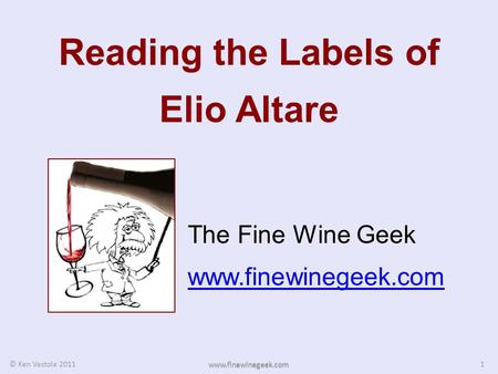 Reading the Labels of Elio Altare The Fine Wine Geek www.finewinegeek.com 1 © Ken Vastola 2011 www.finewinegeek.com.