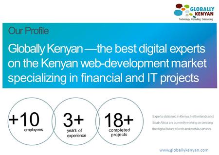 Globally Kenyan — the best digital experts on the Kenyan web-development market specializing in financial and IT projects Experts stationed in Kenya, Netherlands.