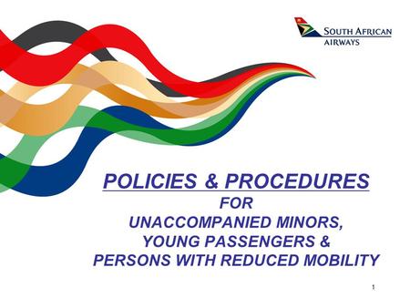 1 POLICIES & PROCEDURES FOR UNACCOMPANIED MINORS, YOUNG PASSENGERS & PERSONS WITH REDUCED MOBILITY.