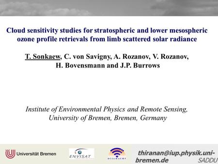 Envisat Symposium, April 23 – 27, 2007, Montreux bremen.de SADDU Meeting, 16-17 June 2008, IUP-Bremen Cloud sensitivity studies.