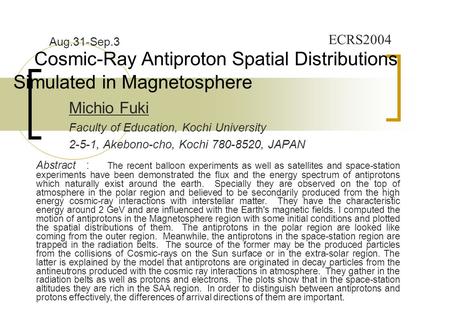 Cosmic-Ray Antiproton Spatial Distributions Simulated in Magnetosphere Michio Fuki Faculty of Education, Kochi University 2-5-1, Akebono-cho, Kochi 780-8520,
