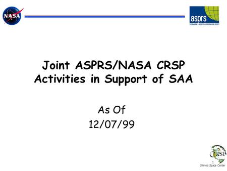 Stennis Space Center 1 Joint ASPRS/NASA CRSP Activities in Support of SAA As Of 12/07/99.
