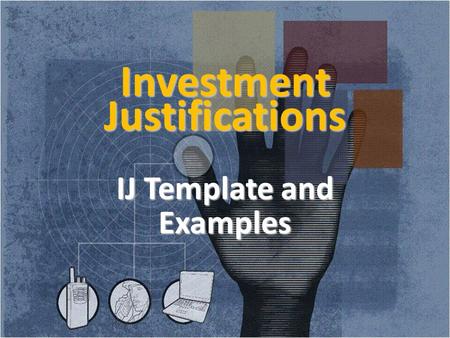 Investment Justifications IJ Template and Examples 1.