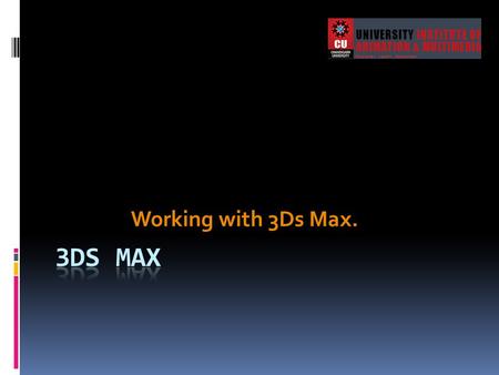 Working with 3Ds Max. 3Ds Max.
