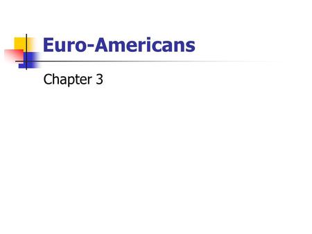 Euro-Americans Chapter 3.
