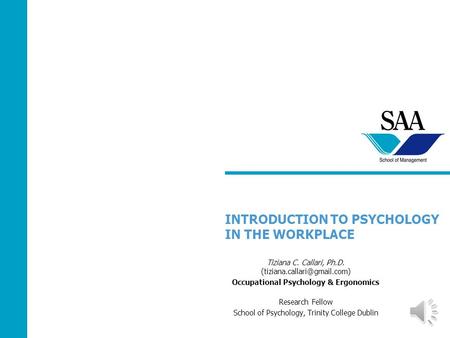 INTRODUCTION TO PSYCHOLOGY IN THE WORKPLACE Tiziana C. Callari, Ph.D. Occupational Psychology & Ergonomics Research Fellow.