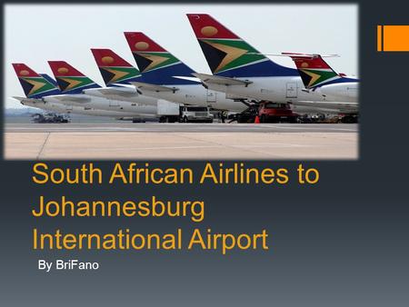 South African Airlines to Johannesburg International Airport By BriFano.