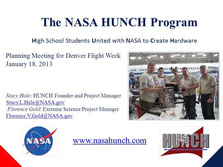 The NASA HUNCH Program Stacy Hale: HUNCH Founder and Project Manager Florence Gold: Extreme Science Project Manager
