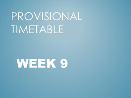 PROVISIONAL TIMETABLE WEEK 9. So what do class reps have to do? THE TIMETALE WILL BE RELEASED ON MONDAY 3 RD OF NOVEMBER WWW.TIMETABLE.UL.IE WWW.TIMETABLE.UL.IE.