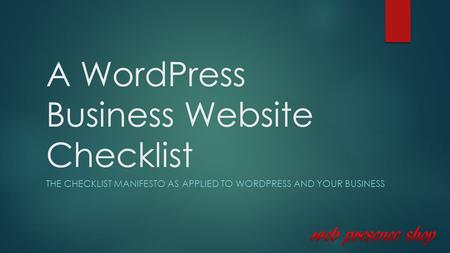 A WordPress Business Website Checklist THE CHECKLIST MANIFESTO AS APPLIED TO WORDPRESS AND YOUR BUSINESS.