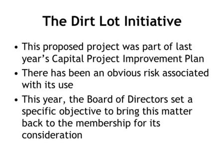 The Dirt Lot Initiative This proposed project was part of last year’s Capital Project Improvement Plan There has been an obvious risk associated with its.