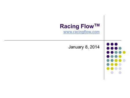 Racing Flow TM www.racingflow.com www.racingflow.com January 8, 2014.