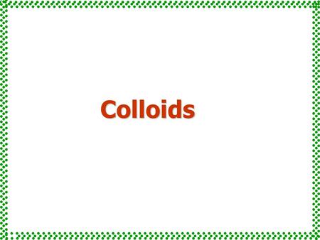 Colloids. Suspensions:  Heterogeneous mixtures  Relatively large particles e.g. whole blood many medicines (Shake well before using) Classes of solutions.