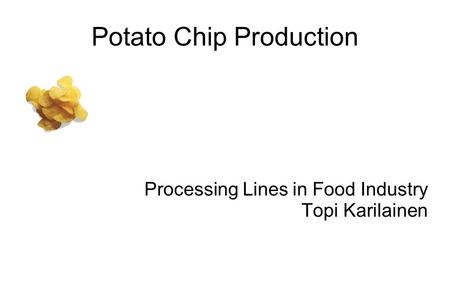 Potato Chip Production Processing Lines in Food Industry Topi Karilainen.