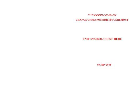 XXTH XXXXX COMPANY CHANGE OF RESPONSIBILITY CEREMONY UNIT SYMBOL/CREST HERE 09 May 2005.