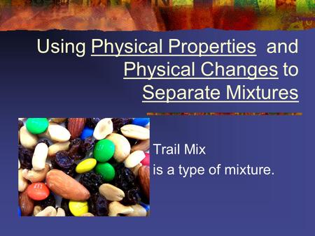 Using Physical Properties and Physical Changes to Separate Mixtures