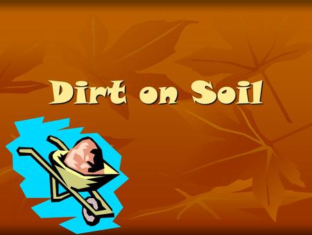 Dirt on Soil. What is Soil? Soil forms as rock is weathered and mixes with other materials on the surface. Soil forms as rock is weathered and mixes with.