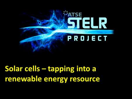 Solar cells – tapping into a renewable energy resource.