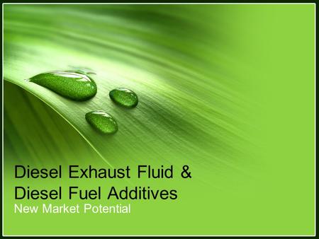 Diesel Exhaust Fluid & Diesel Fuel Additives New Market Potential.